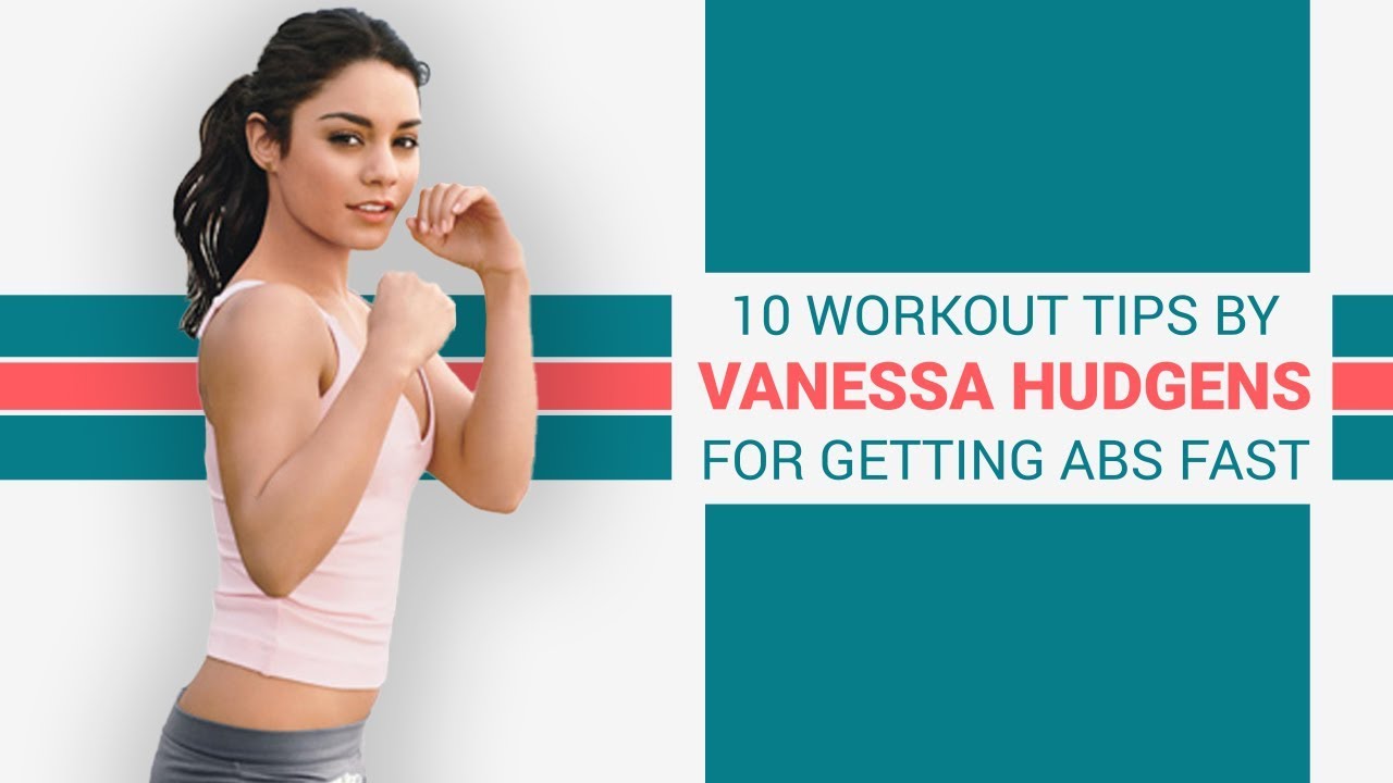 10 Workout Tips By Vanessa Hudgens For Getting Abs Fast