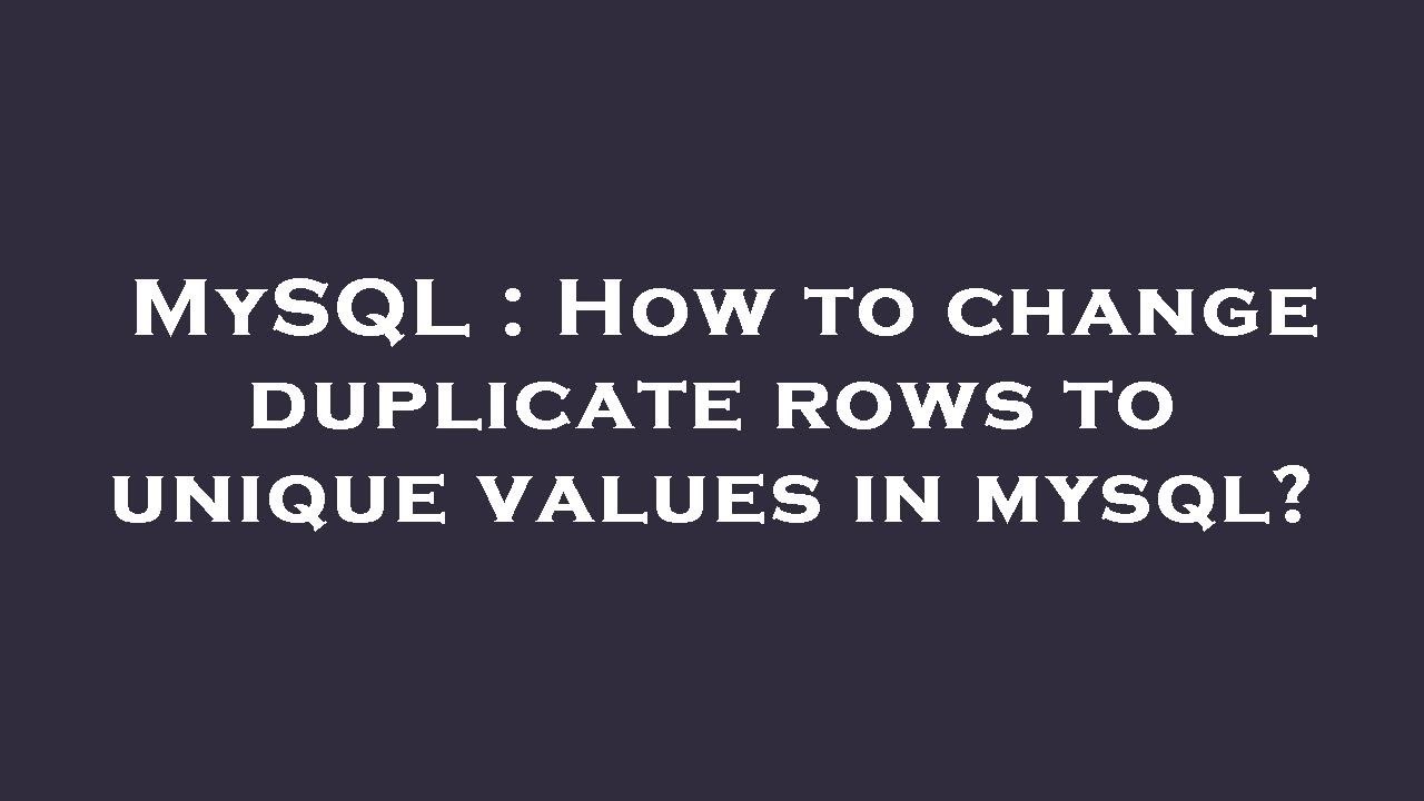 MySQL : How to change duplicate rows to unique values in mysql?