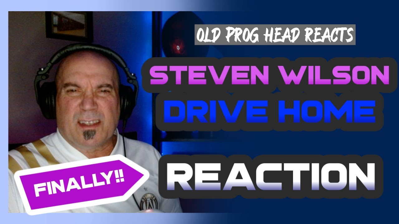 STEVEN WILSON - DRIVE HOME (REACTION). OLD PROG HEAD REACTS TO MODERN PROG.
