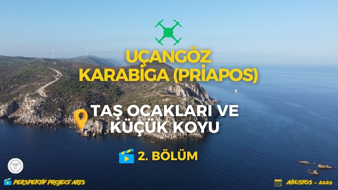✈️ UÇANGÖZ | KARABİGA (PRİAPOS) 📍 TAŞ OCAKLARI VE KÜÇÜK KOYU 📺 16:9 🎬 S1 | B2