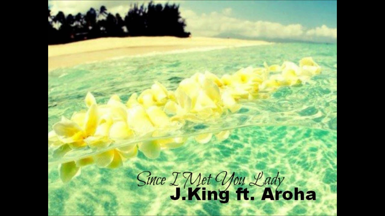 J.King ft. Aroha - Since I Met You Lady