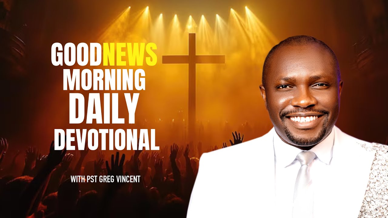 GOODNEWS MORNING DAILY DEVOTIONAL WITH PR. GREG VINCENT: 13TH MARCH 2026
