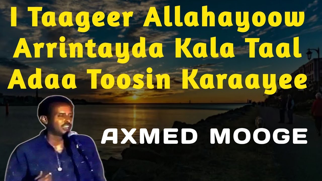 i taageer allahayow | axmed mooge tiiraanyo | arintaydan kala tal | axmed mooge taageer allahayow