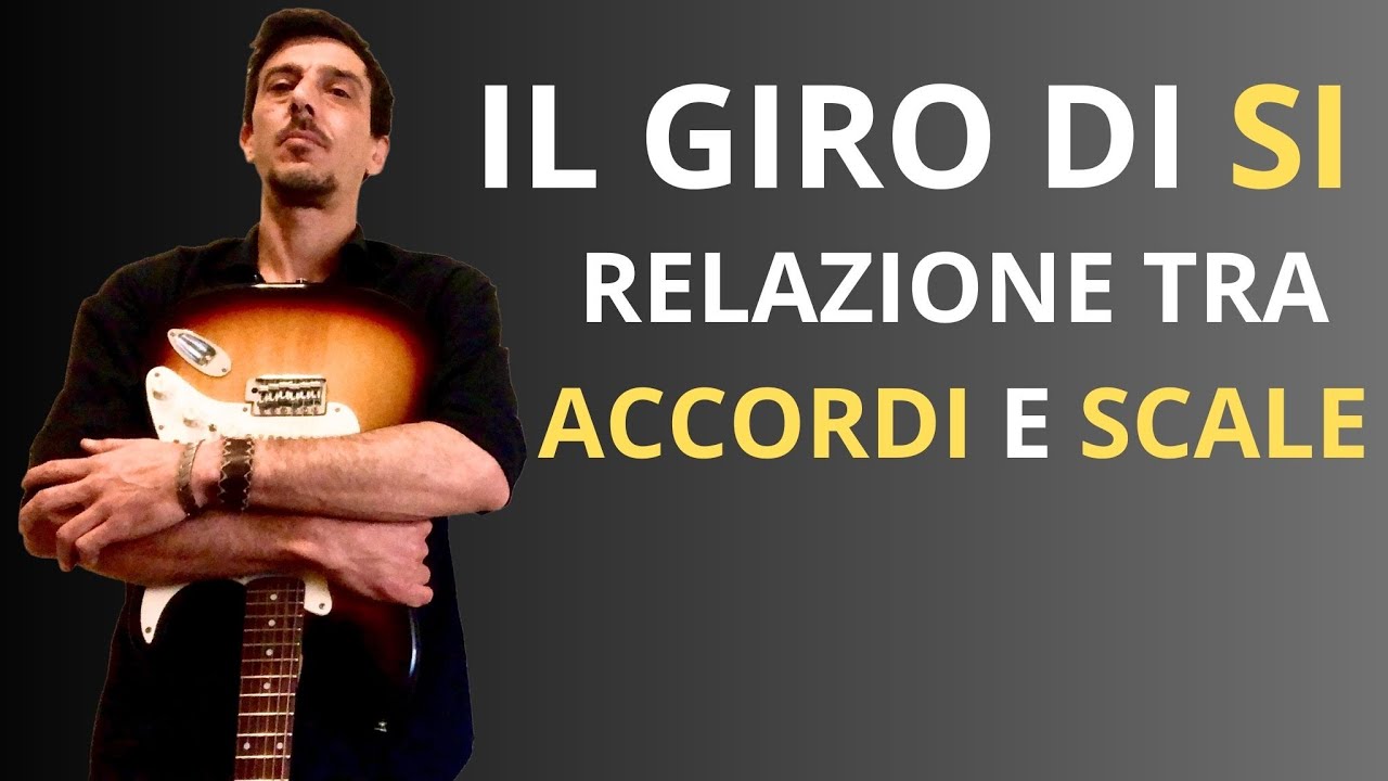 IL GIRO DI SI - RELAZIONE TRA ACCORDI E SCALE