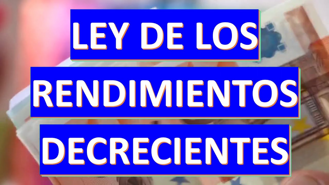 Ley de los Rendimientos Decrecientes