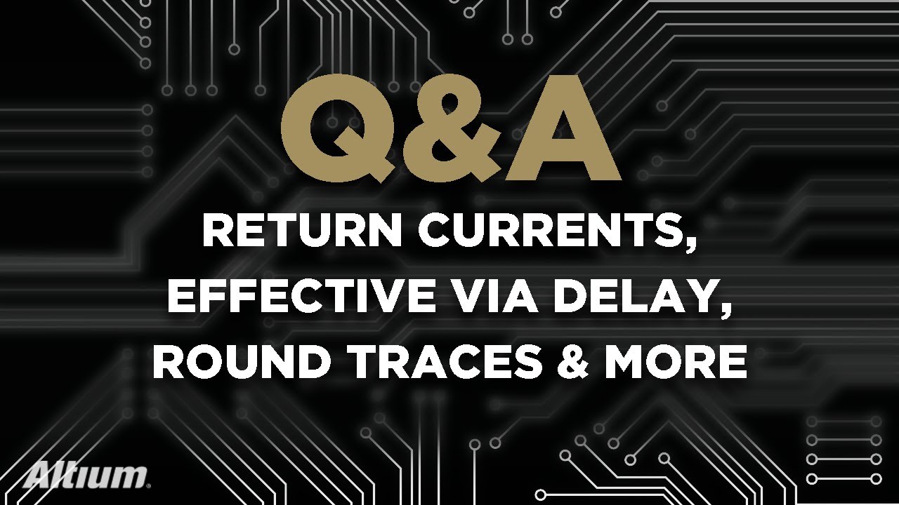 Return Currents, Effective Via Delay, Round Traces & More | Q&A