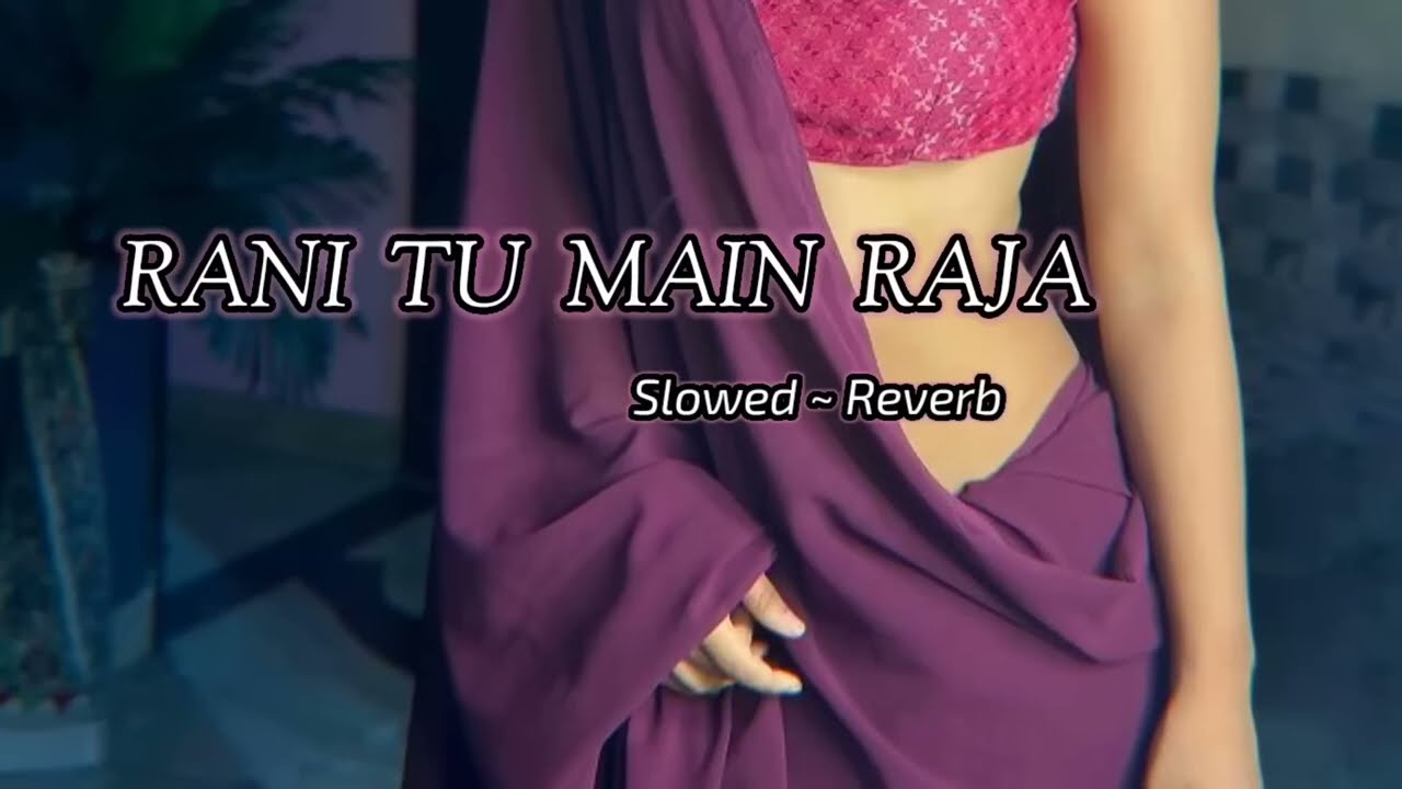 RANI TU MEIN RAJA