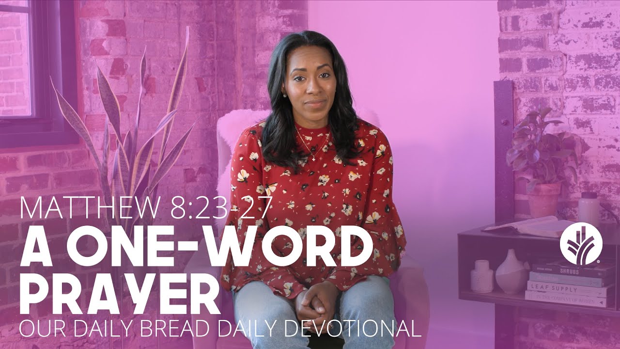A One-Word Prayer | Matthew 8:23–27 | Our Daily Bread Video Devotional