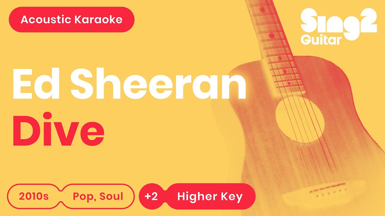 Ed Sheeran - Dive (Higher Key) Acoustic Karaoke