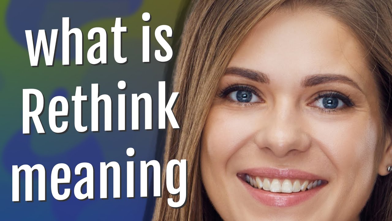 Rethink | meaning of Rethink