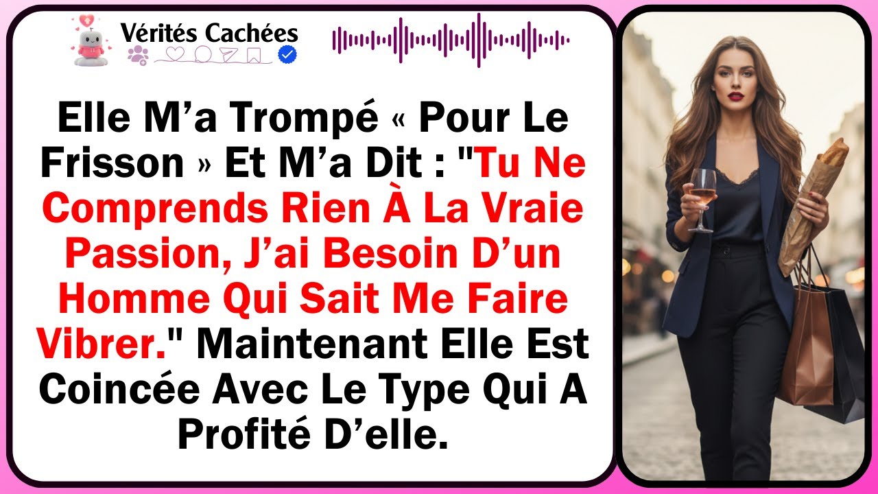 Elle M’a Trompé « Pour Le Frisson » Et M’a Dit : 