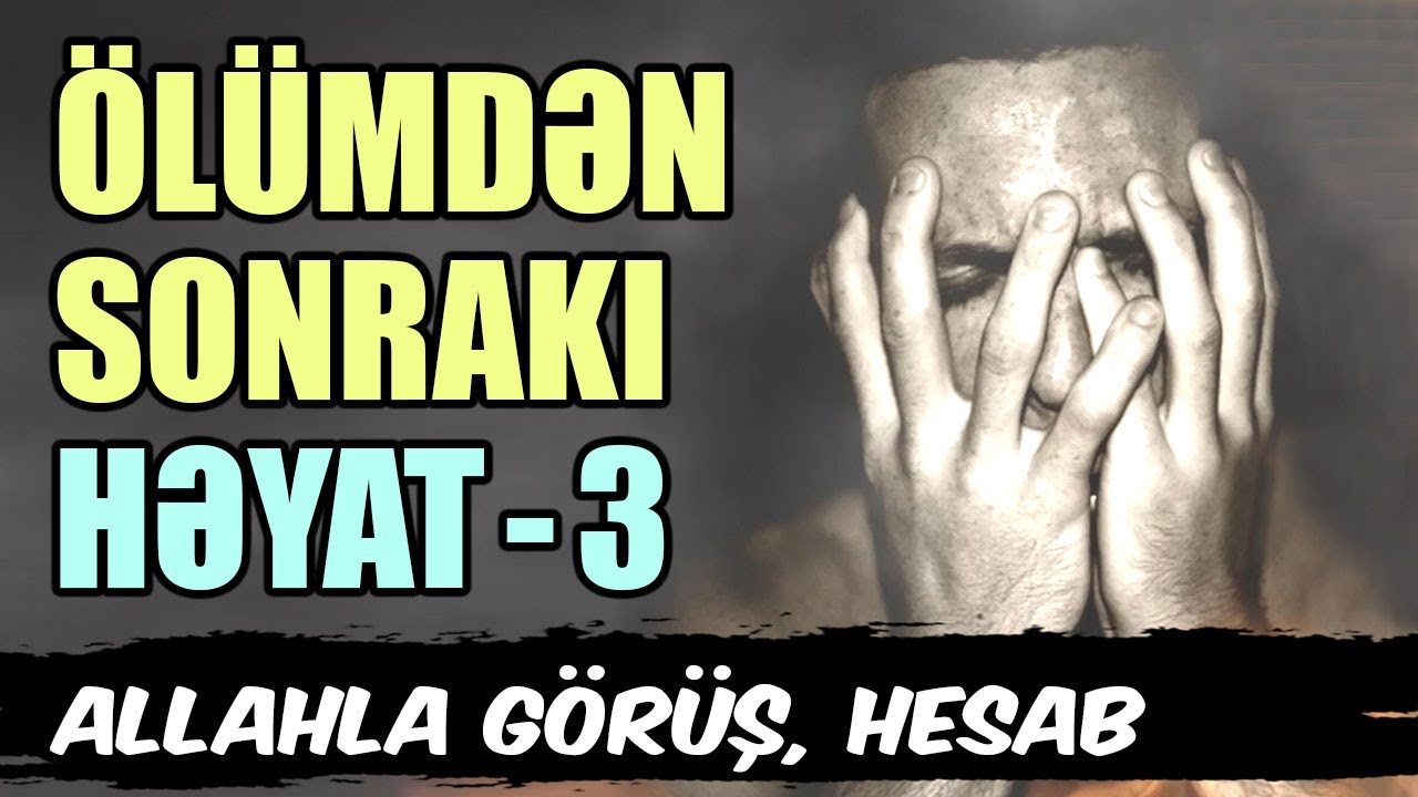 Ölümdən sonrakı həyat #3 | Allah ilə tərcüməçisiz görüş, Niyə aldandın?