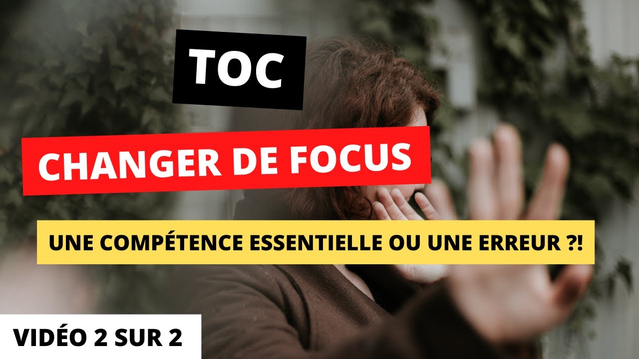 Trouble Obsessionnel Compulsif (TOC): changer de focus, une technique essentielle ou une erreur?