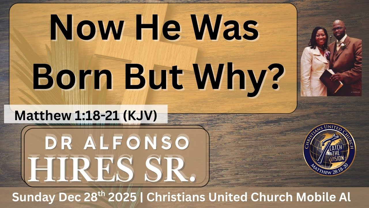 Dr. Alfonso Hires Sr. - Now He Was Born But Why - Matthew 1:18-21 (KJV)