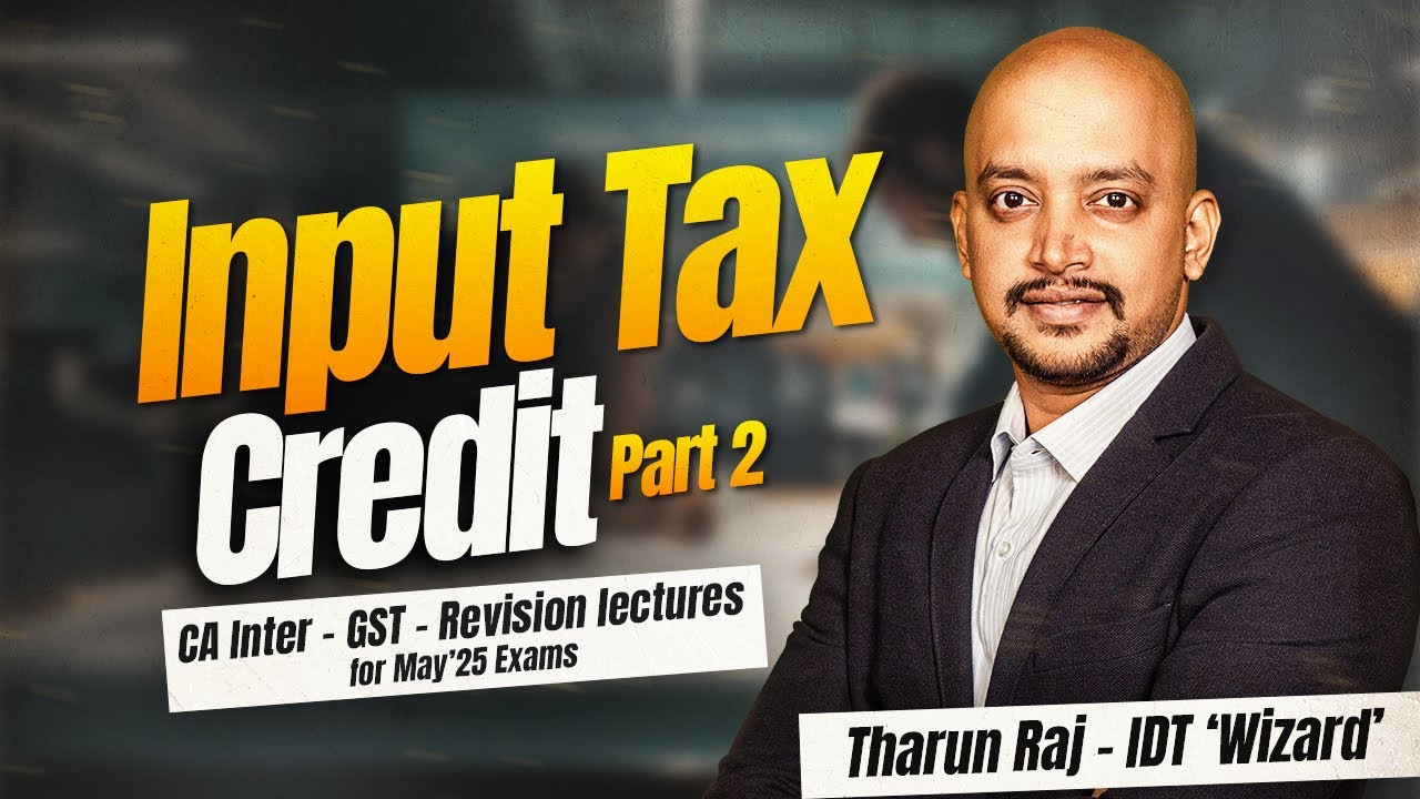 Input Tax Credit | May'25 Exams | CA Inter | GST | Revision Lecture | Part 2