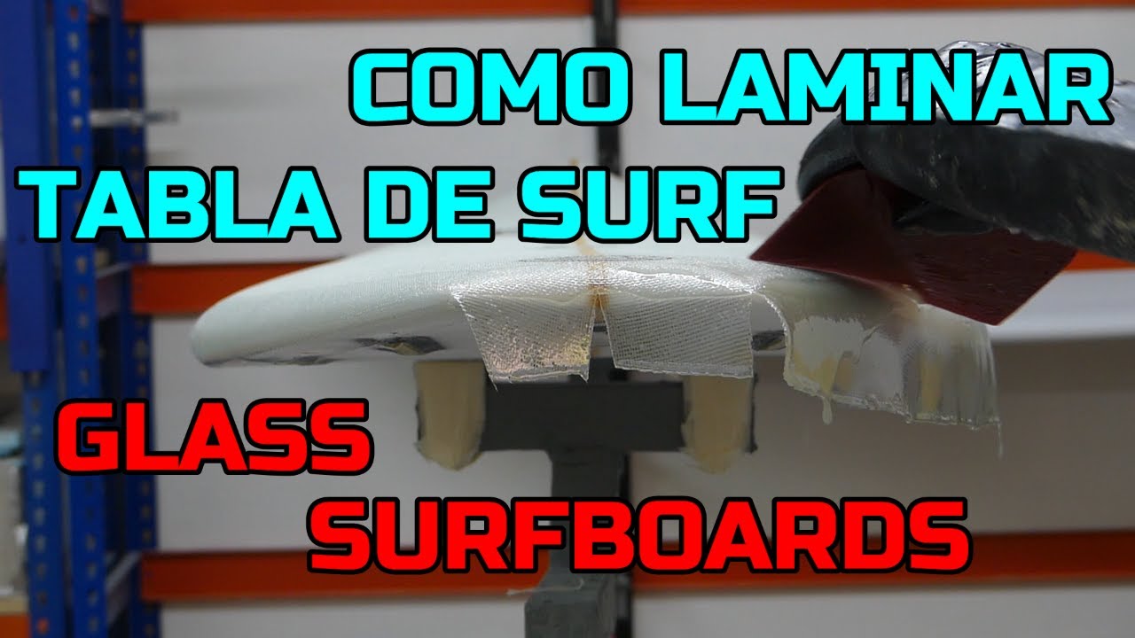 COMO LAMINAR UNA TABLA DE SURF. EXPLICACIONES, TRUCOS Y CONSEJOS. HOW GLASS SURFBOARDS.