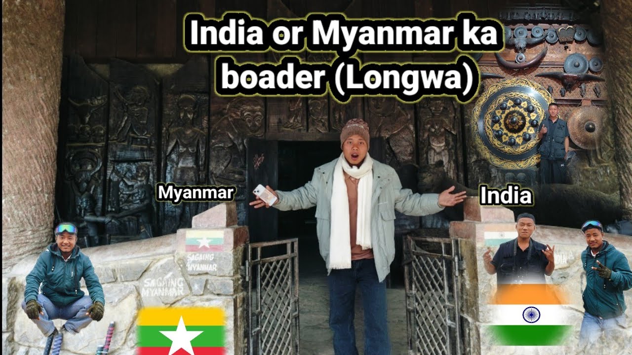 India🇮🇳 or Myanmar🇲🇲 ka boader (Longwa) tourist place# of India N Myanmar,