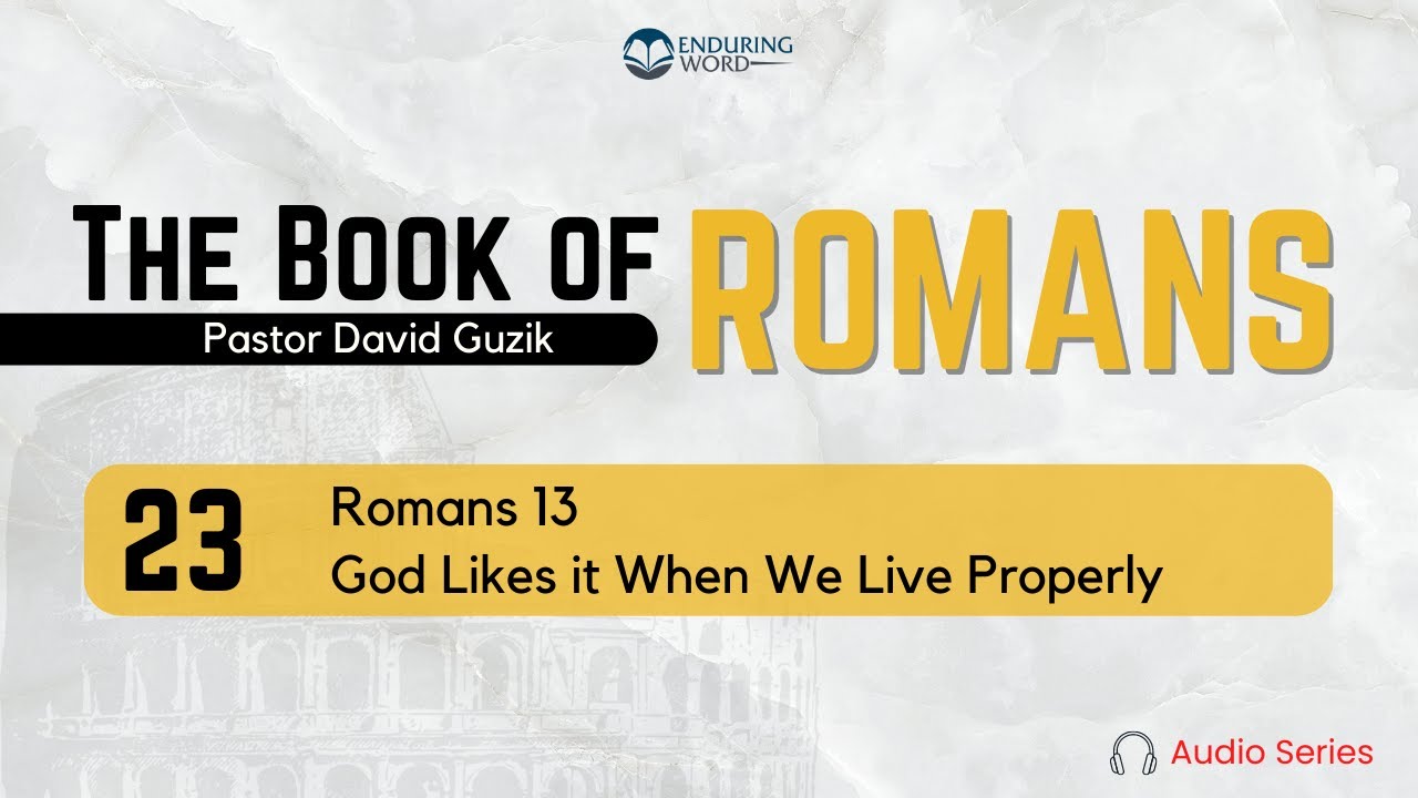 Romans 13 – God Likes it When We Live Properly