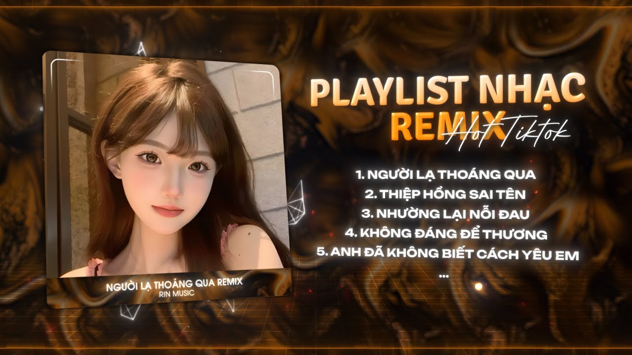 MASHUP NHẠC REMIX TIKTOK 2026: Người Lạ Thoáng Qua, Vậy Mà Em Nỡ Buông Tay Anh Rồi Remi