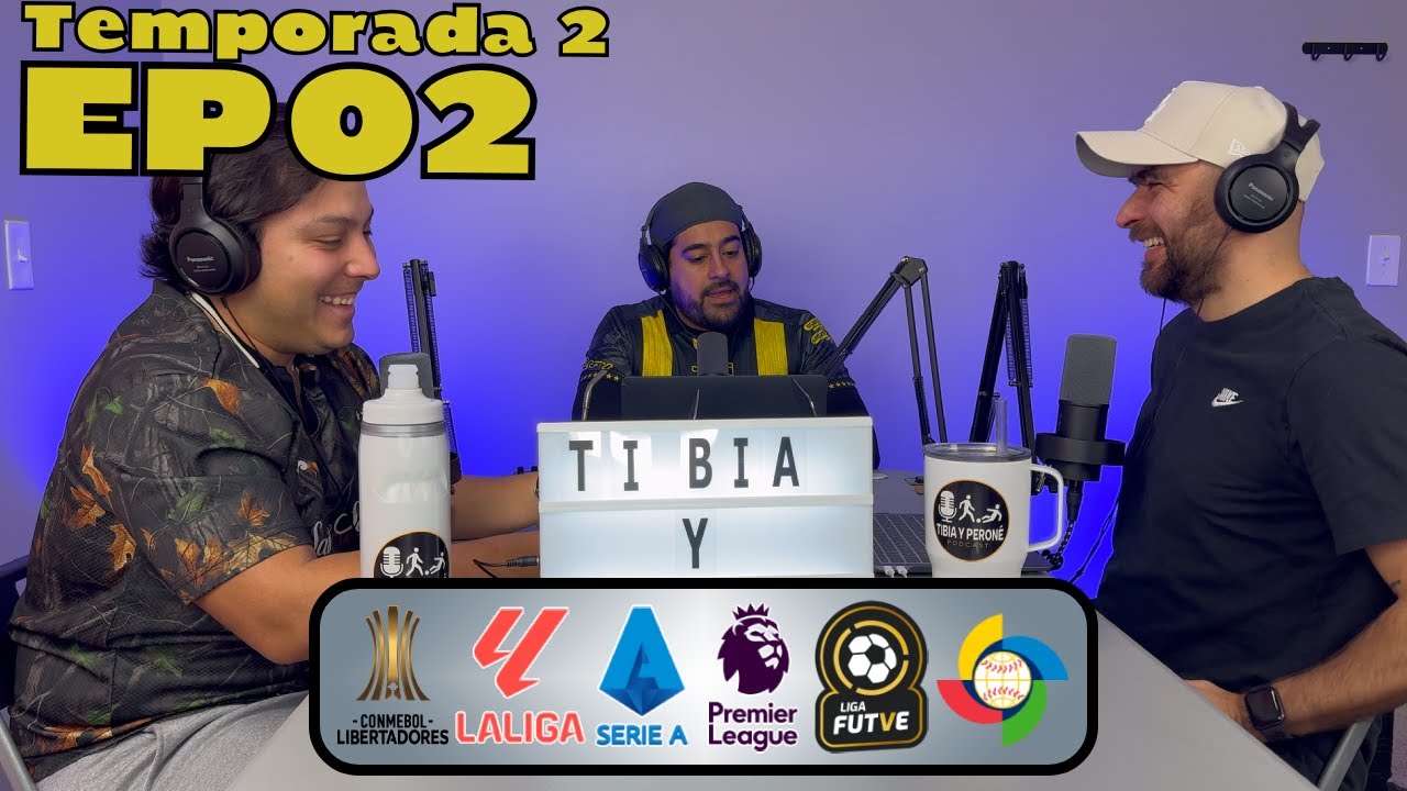 Tibia y Perone T02EP02 - Libertadores, Ligas Europeas, Futve, Vinotinto, Clasico Mundial de Baseball