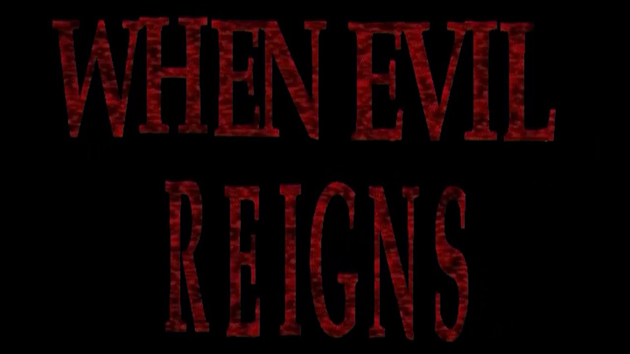 When Evil Reigns Remastered 1080p