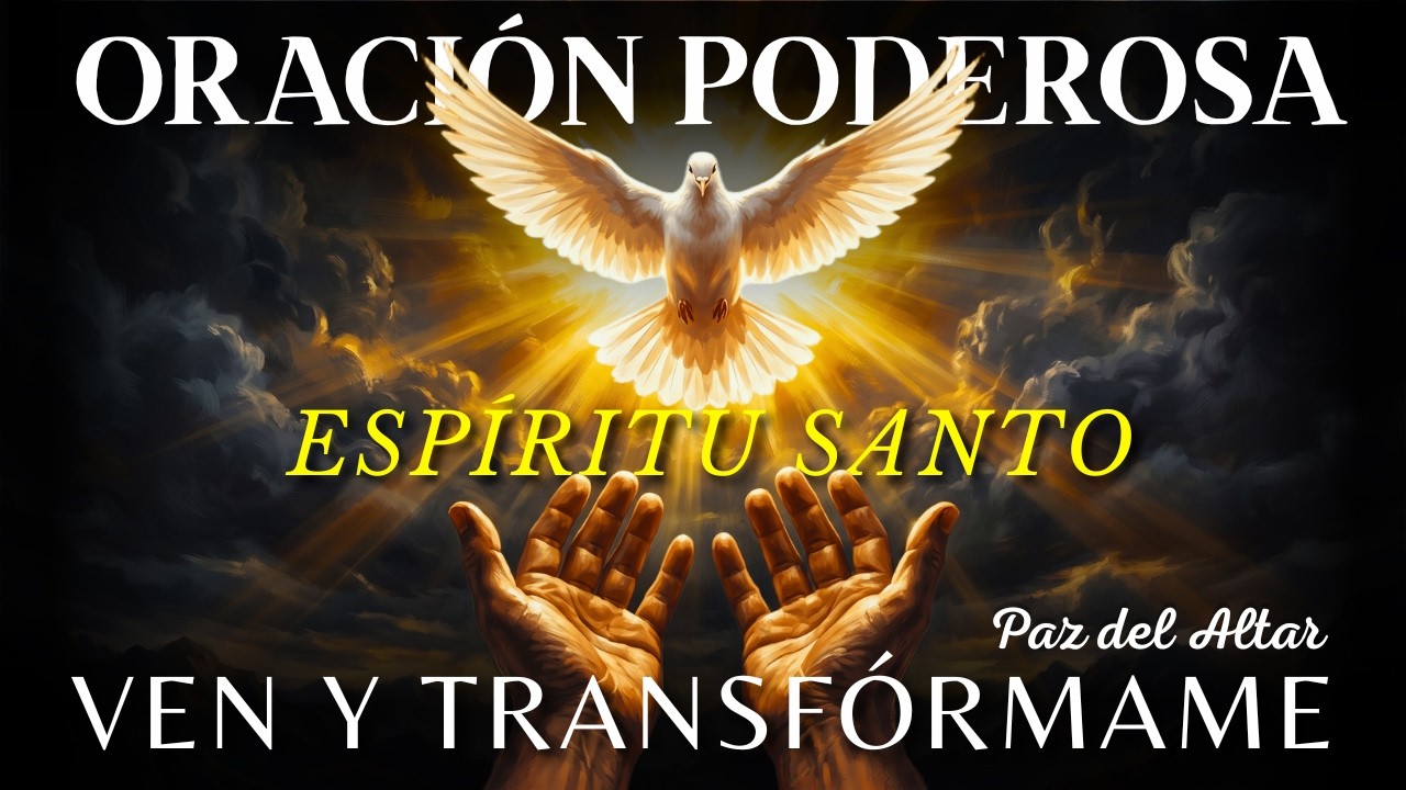 PODEROSA ORACIÓN AL ESPÍRITU SANTO | Ven Espíritu Santo, Transforma Mi Vida Hoy
