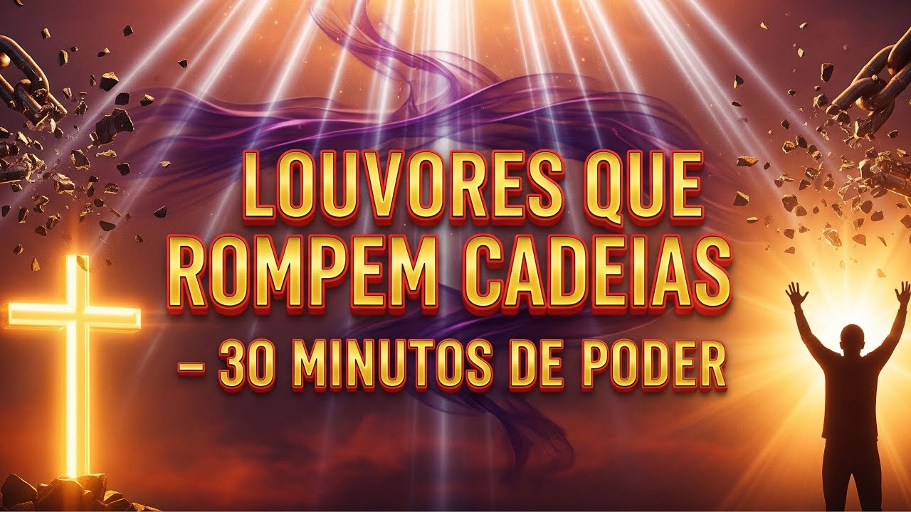 🔥🕊️ Louvores que Rompem Cadeias – 30 Minutos de Poder e Libertação ✨⛓️🙌