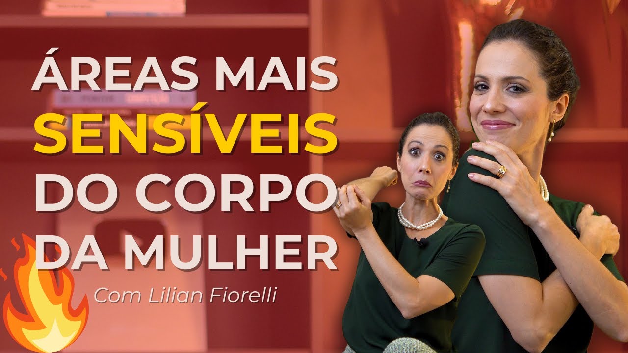 ÁREAS MAIS SENSÍVEIS DO CORPO DA MULHER - Aula exclusiva Curso Você Plena | Dra. Lilian Fiorelli