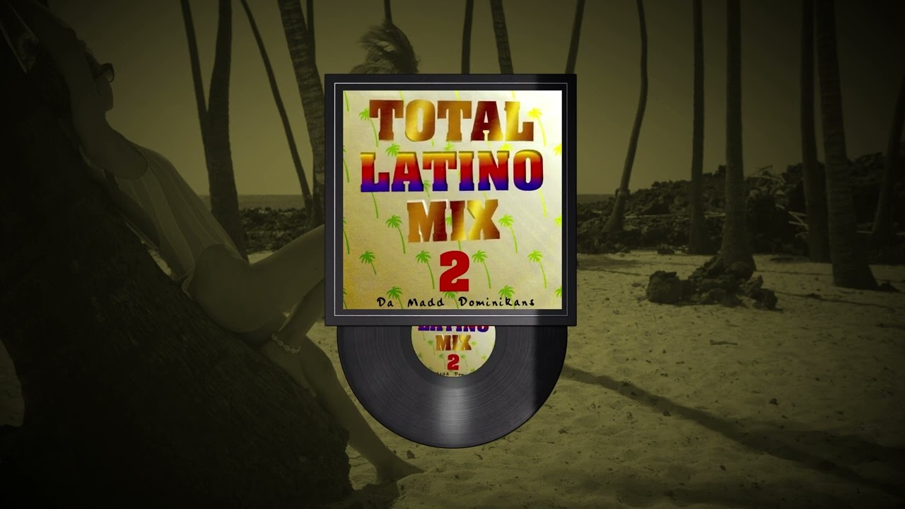 Da Madd Dominikans - Latino House Mix (TOTAL LATINO MIX, vol.2)