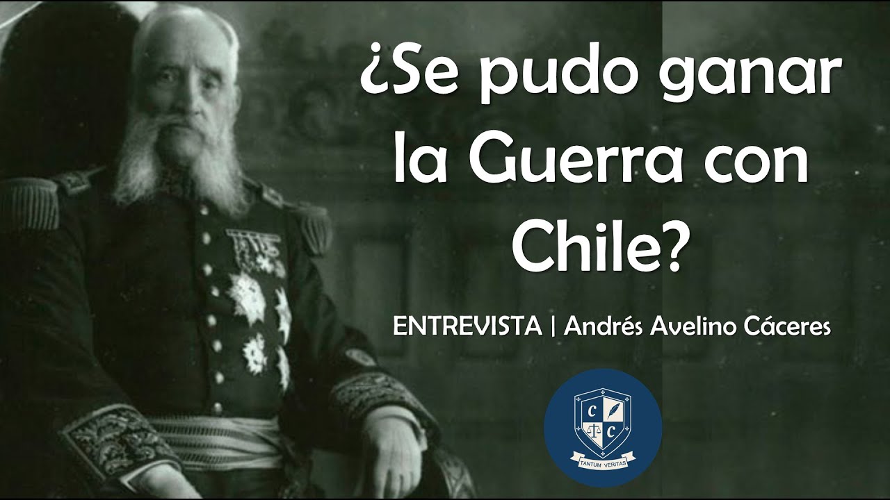 ¿Se pudo ganar la guerra con Chile? | Andrés Avelino Cáceres | La Entrevista
