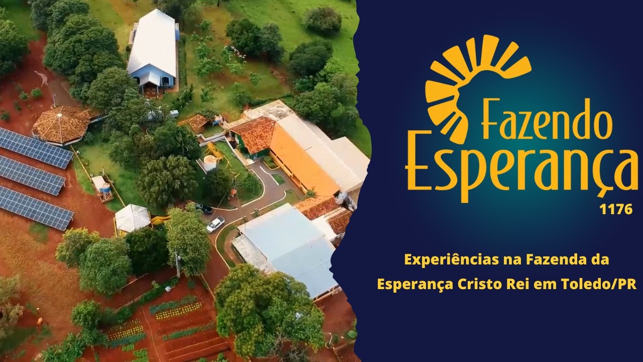 Fazendo Esperança 1176 - Experiências na Fazenda da Esperança Cristo Rei em Toledo/PR