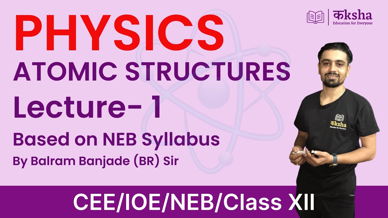 Atomic Structures Ep- 01 | Introduction with Rutherford's Experiment, Bohr's Atomic Model | NEB| CEE