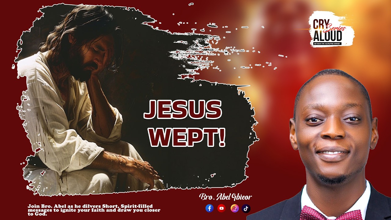 Jesus Wept! Cry Aloud Ep 24 (Bro Abel Gbieor)
