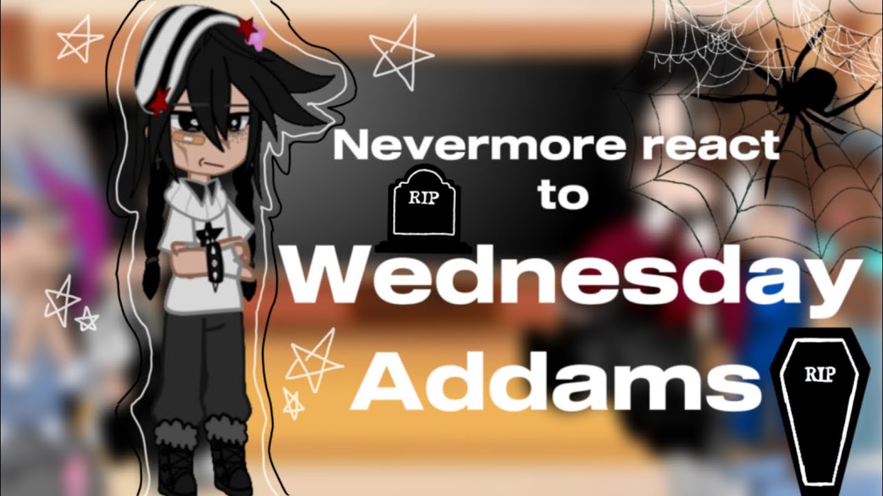 Nevermore react to Wednesday Addams |pt.1/??| |wenclair|