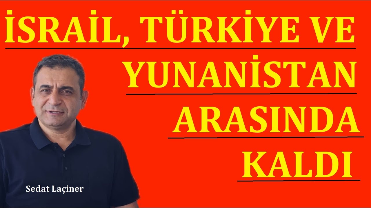 İsrail’in Zor Seçimi: Türkiye mi, Yunanistan mı? Prof. Dr. Sedat Laçiner yorumluyor