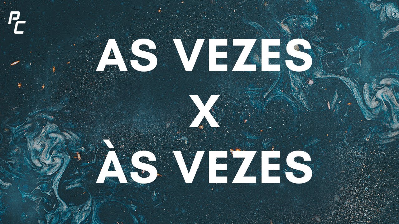 AS VEZES X ÀS VEZES