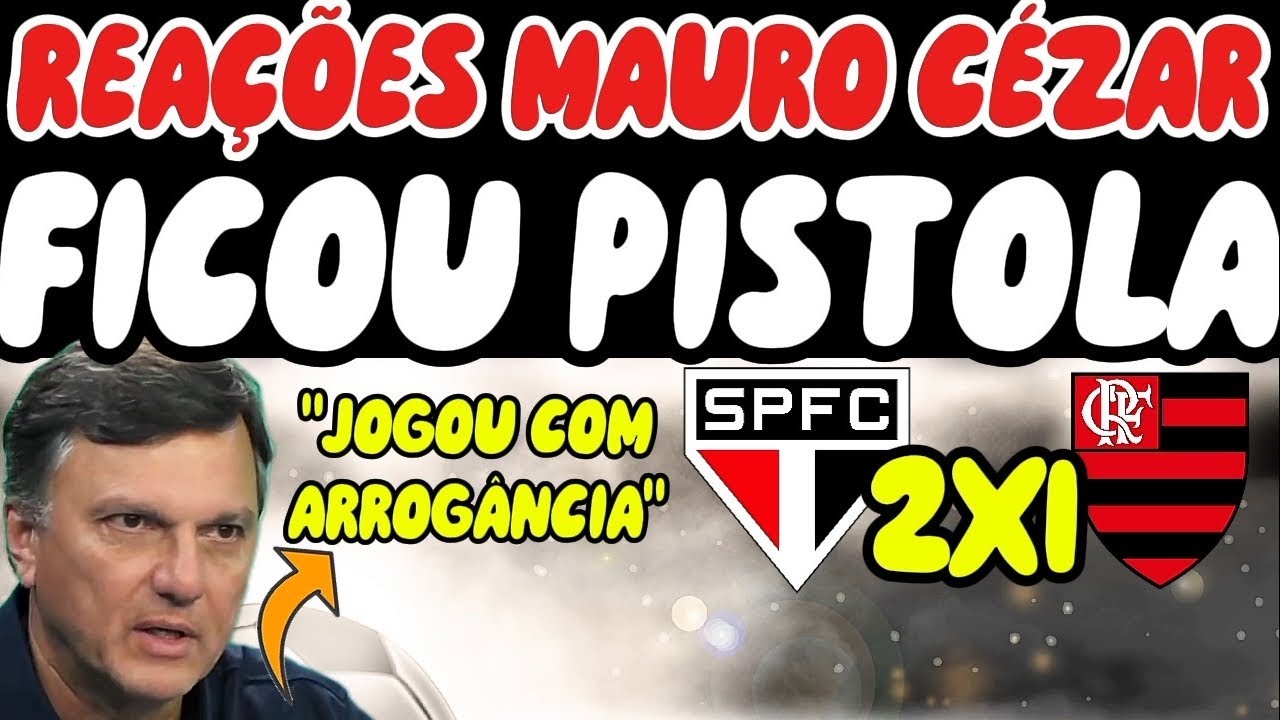 REAÇÕES MAURO CÉZAR SÃO PAULO 2 X 1 FLAMENGO CAMPEONATO BRASILEIRO 2026