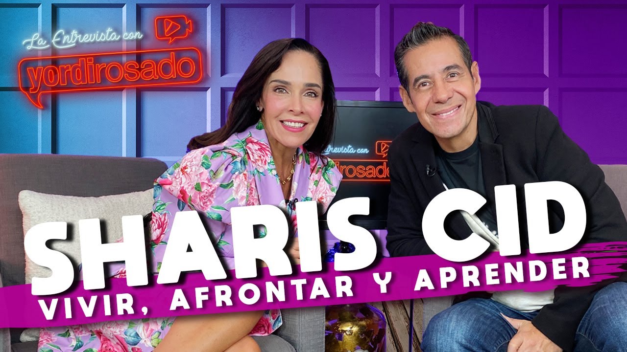 SHARIS CID, VIVIR, AFRONTAR y APRENDER | La entrevista con Yordi Rosado