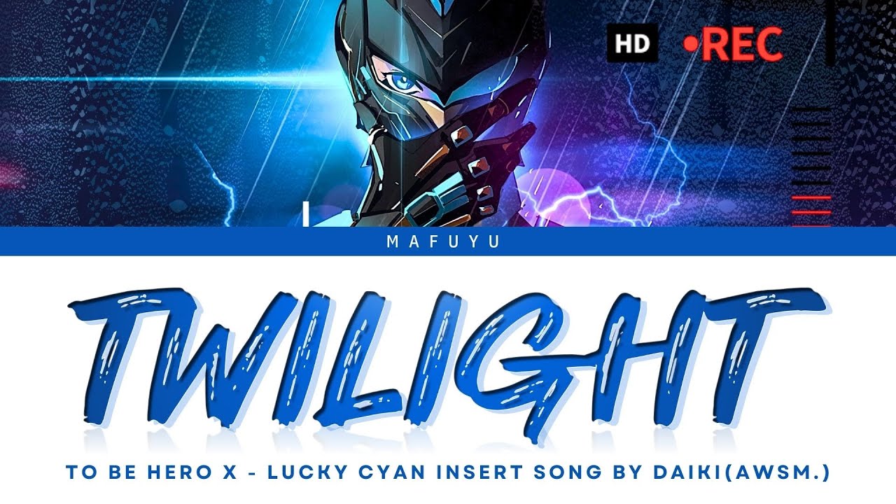 To Be Hero X (Lucky Cyan) Insert Song FULL『TWILIGHT』by DAIKI (AWSM.) | Lyrics (Kan/Rom/Eng)