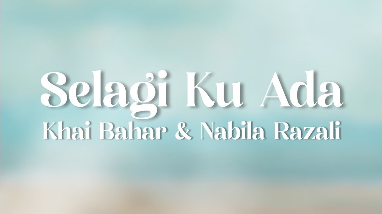 (Ost Kerana Cinta Itu Ada) Khai Bahar & Nabila Razali - Selagi Ku Ada (Lyric Video)