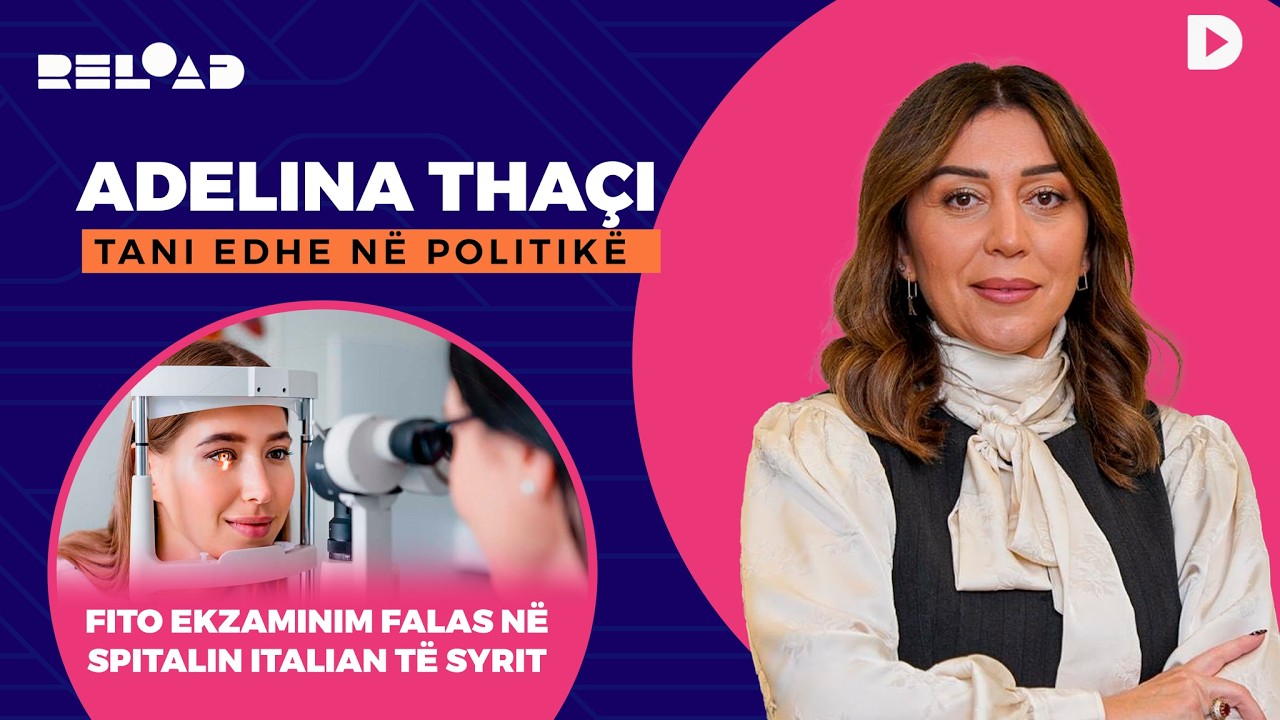 🔴 RELOAD - Adelina Thaçi, tani edhe në politikë / Fito ekzaminim falas në Spitalin Italian të Syrit