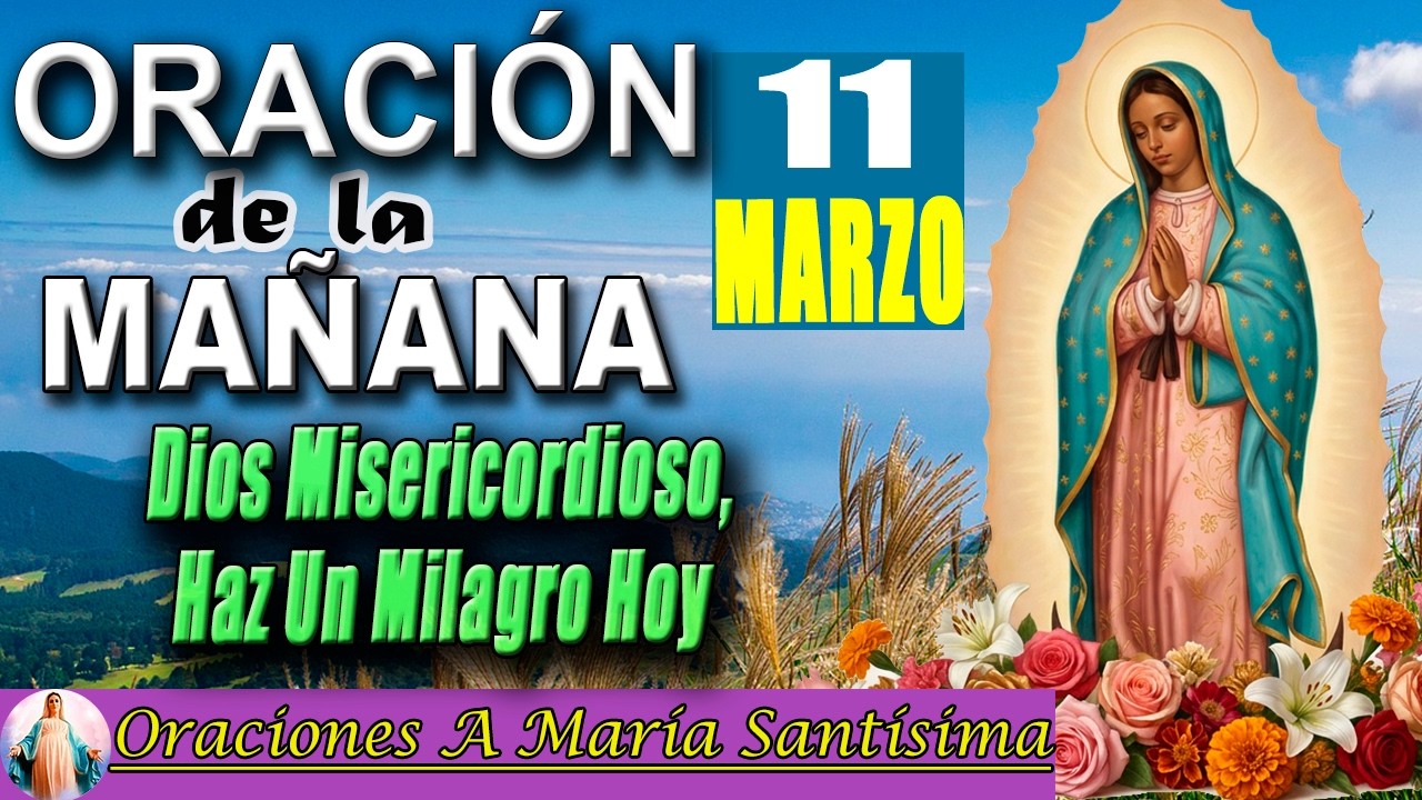 Oración de la Mañana Miércoles 11 de marzo de 2026 _ El Señor Dios te trae un milagro hoy