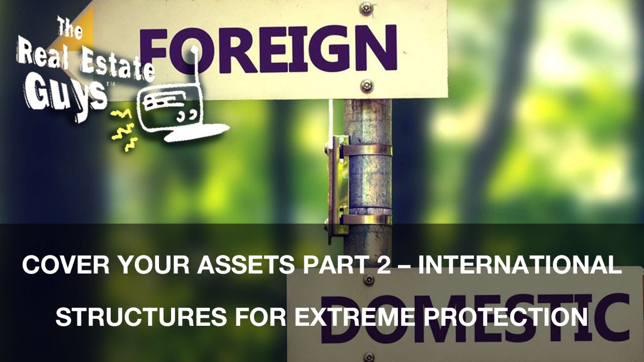 Cover Your Assets Part 2 &ndash; International Structures for Extreme Protection