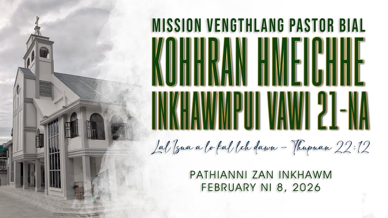 KOHHRAN HMEICHHE INKHAWMPUI || MISSION VENGTHLANG PASTOR BIAL || FEBRUARY 8, 2026