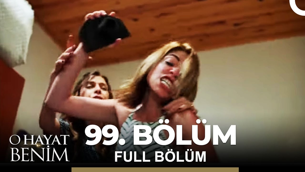 O Hayat Benim 99. Bölüm