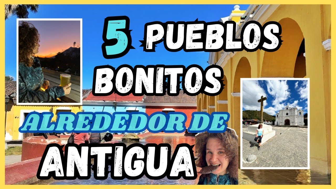 🇬🇹 5 Pueblos Bonitos alrededor de Antigua Qué Visitar cerca de Antigua Pueblos Mágicos Guatemala GT
