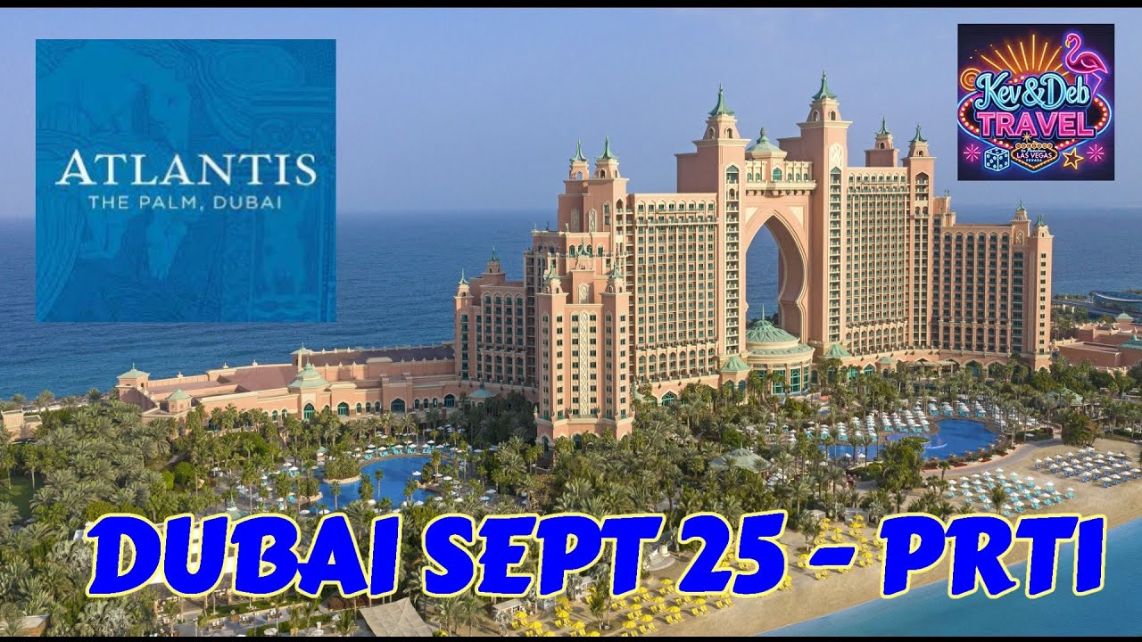 DUBAI PRT1 SEPT 25/ARRIVAL/ATLANTIS PALM/SAFFRON BUFFET/ELEMENT LOUNGE @THE ROYAL