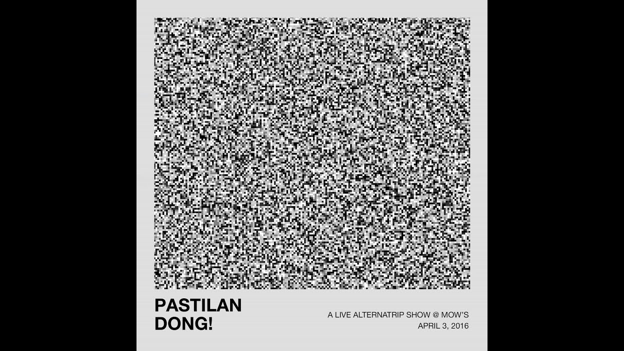 Pastilan Dong! (Full Performance) | An Alternatrip Show