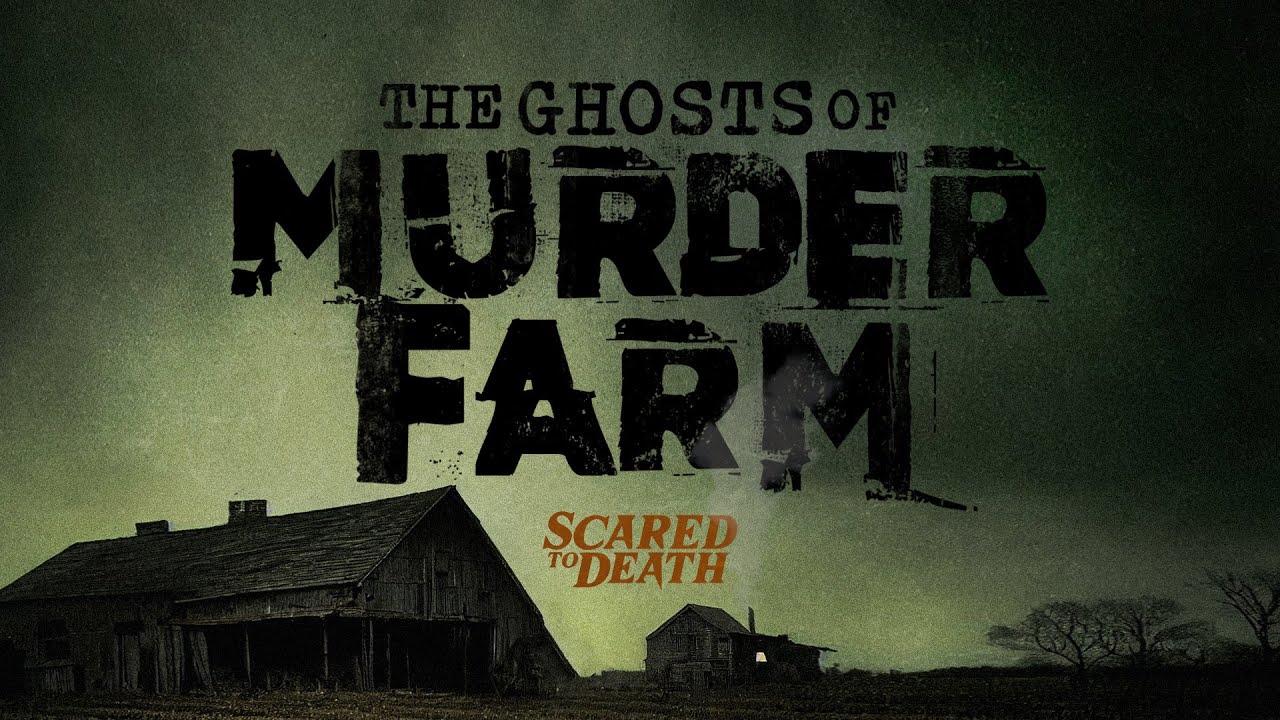 Scared to Death | The Ghosts Of Murder Farm