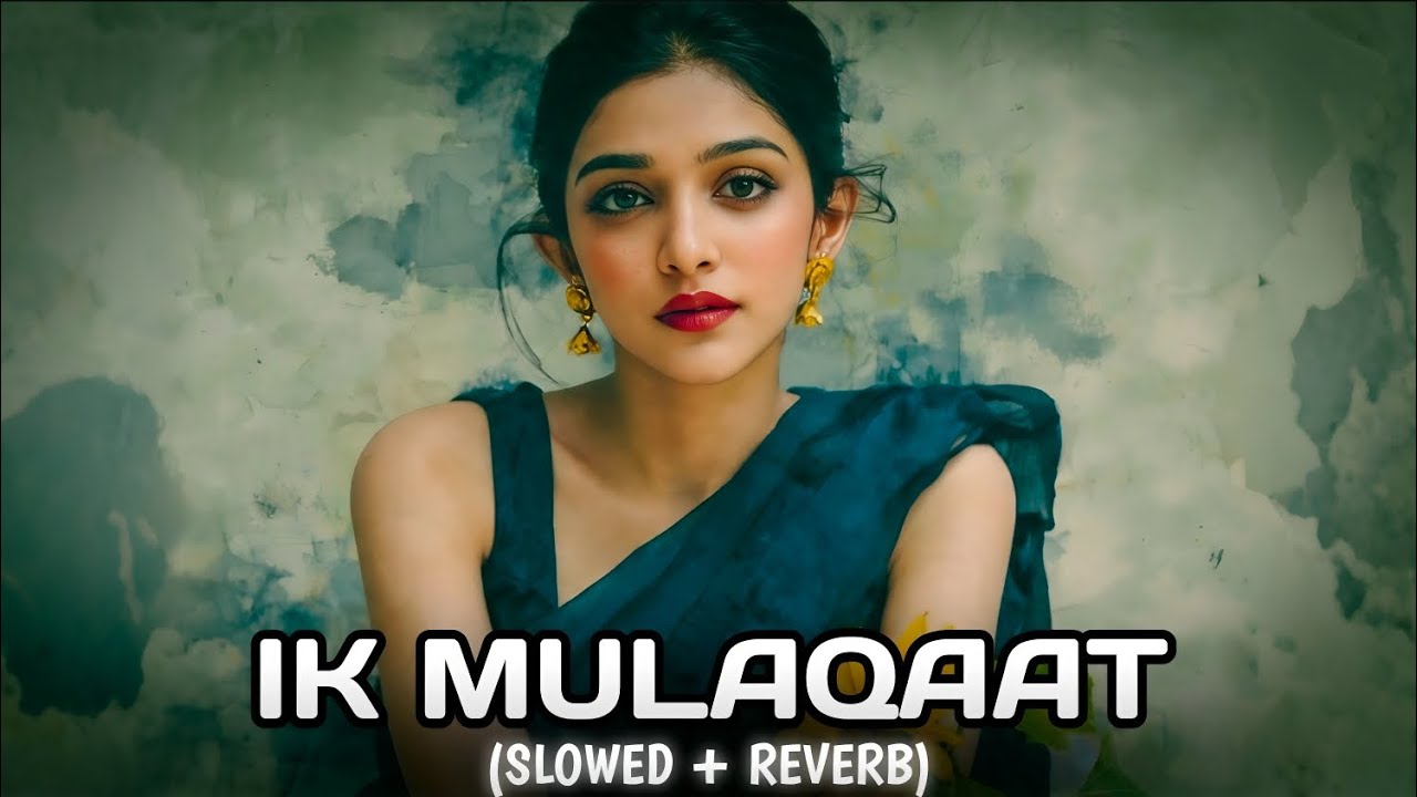 Ik Mulaqaat [Slowed & Reverb] | Dream Girl | Lofi Song 